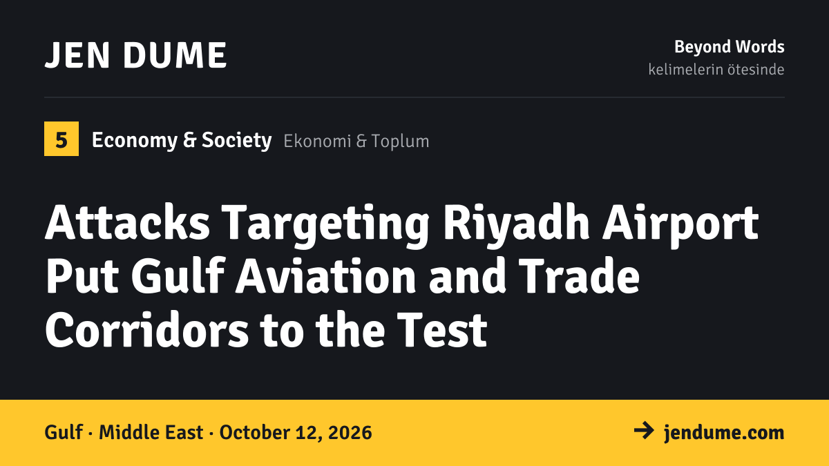 Economy & Society: Attacks Targeting Riyadh Airport Put Gulf Aviation and Trade Corridors to the Test
