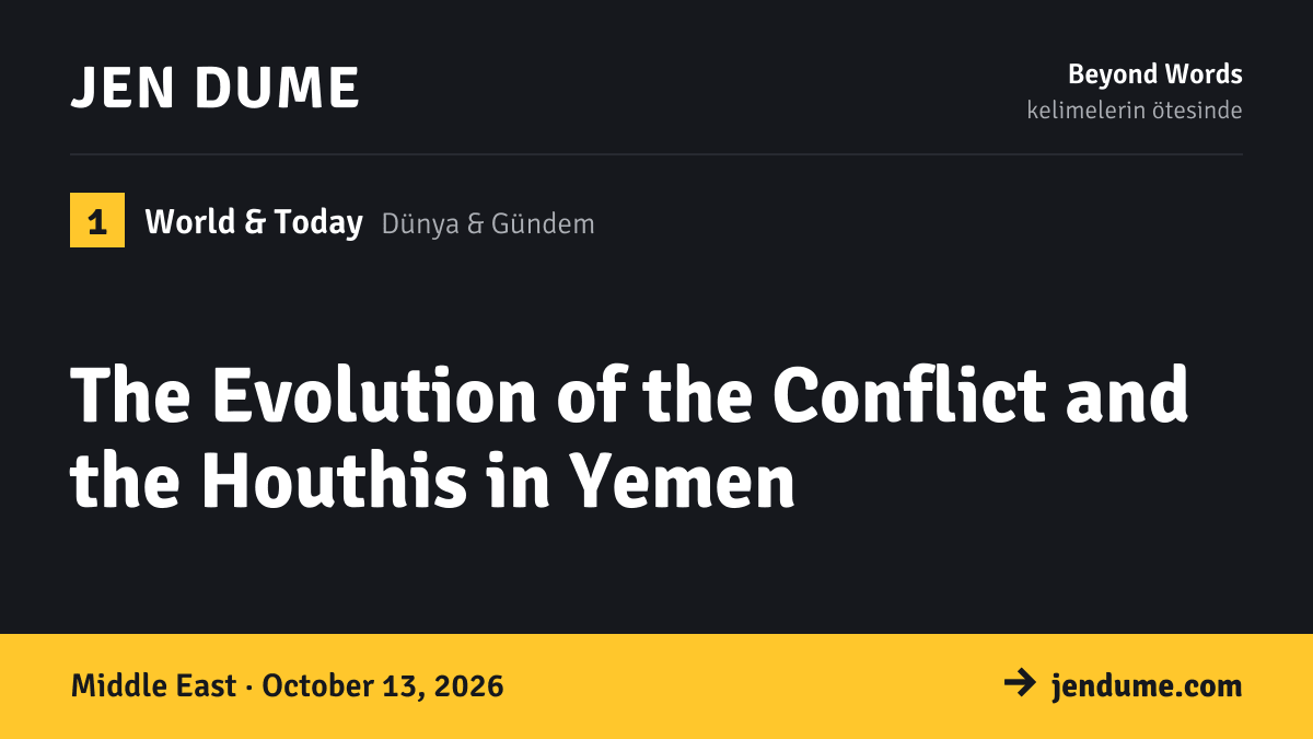 World & Today: The Evolution of the Conflict and the Houthis in Yemen