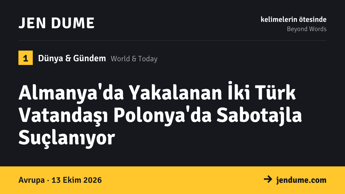 Dünya & Gündem: Almanya'da Yakalanan İki Türk Vatandaşı Polonya'da Sabotajla Suçlanıyor