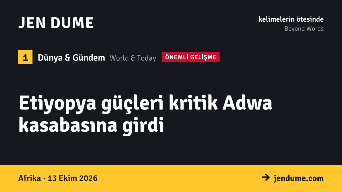 Dünya & Gündem: Etiyopya güçleri kritik Adwa kasabasına girdi