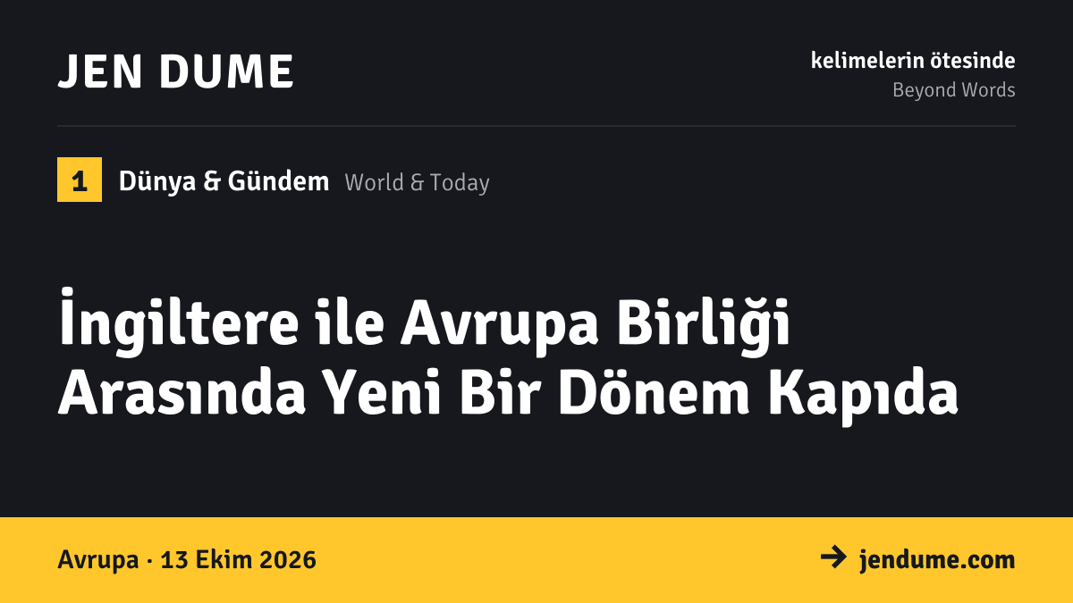Dünya & Gündem: İngiltere ile Avrupa Birliği Arasında Yeni Bir Dönem Kapıda