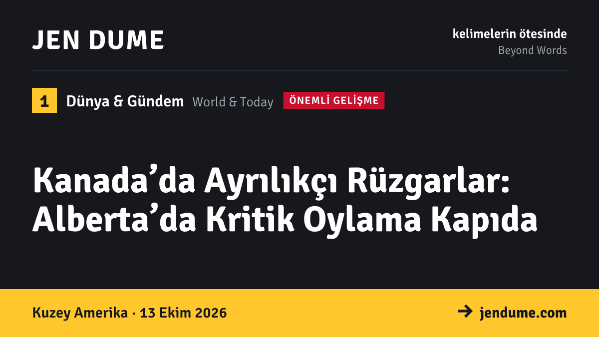 Dünya & Gündem: Kanada’da Ayrılıkçı Rüzgarlar: Alberta’da Kritik Oylama Kapıda