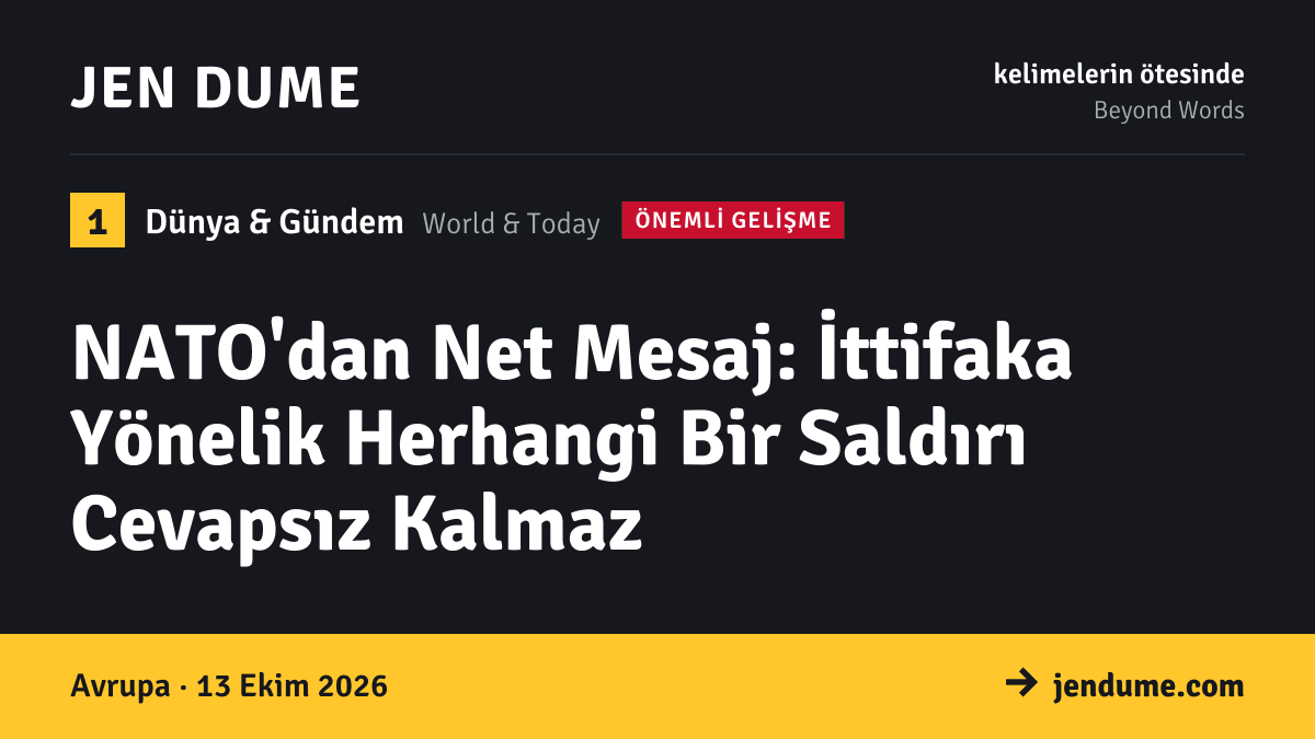 Dünya & Gündem: NATO'dan Net Mesaj: İttifaka Yönelik Herhangi Bir Saldırı Cevapsız Kalmaz