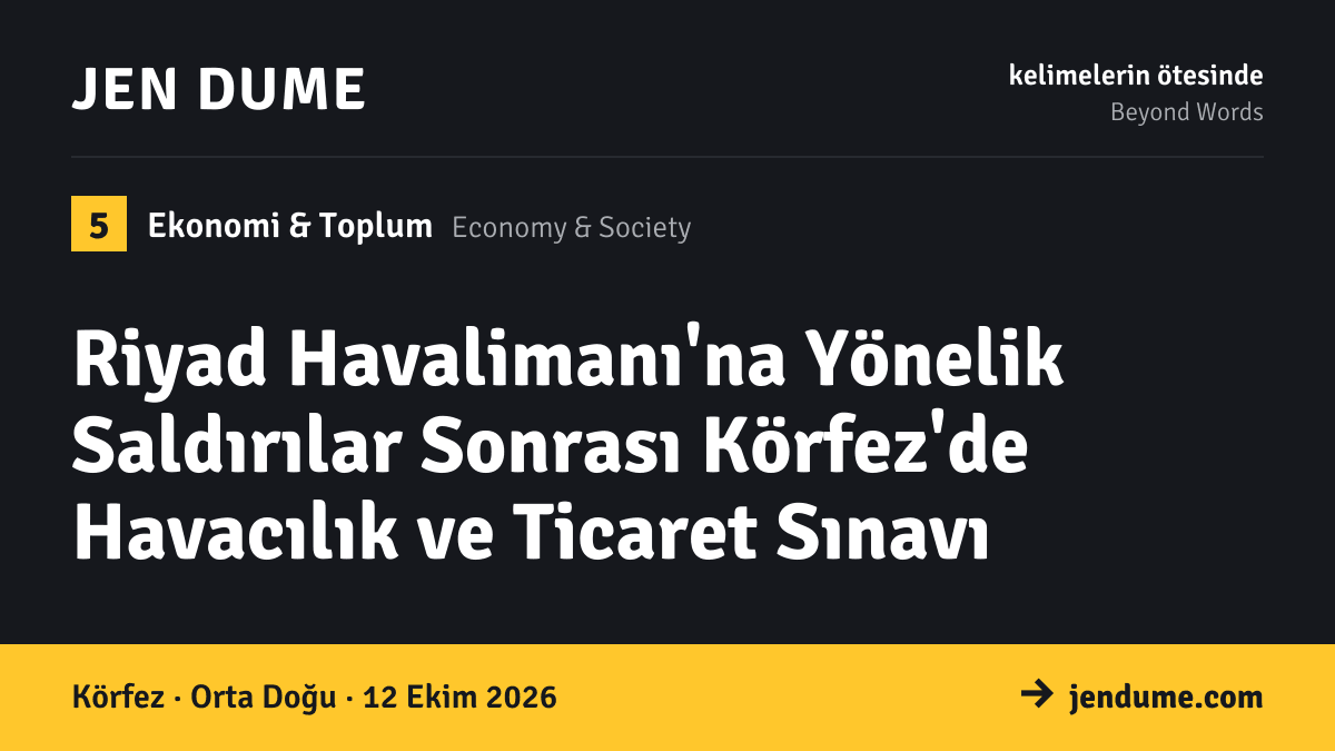Ekonomi & Toplum: Riyad Havalimanı'na Yönelik Saldırılar Sonrası Körfez'de Havacılık ve Ticaret Sınavı