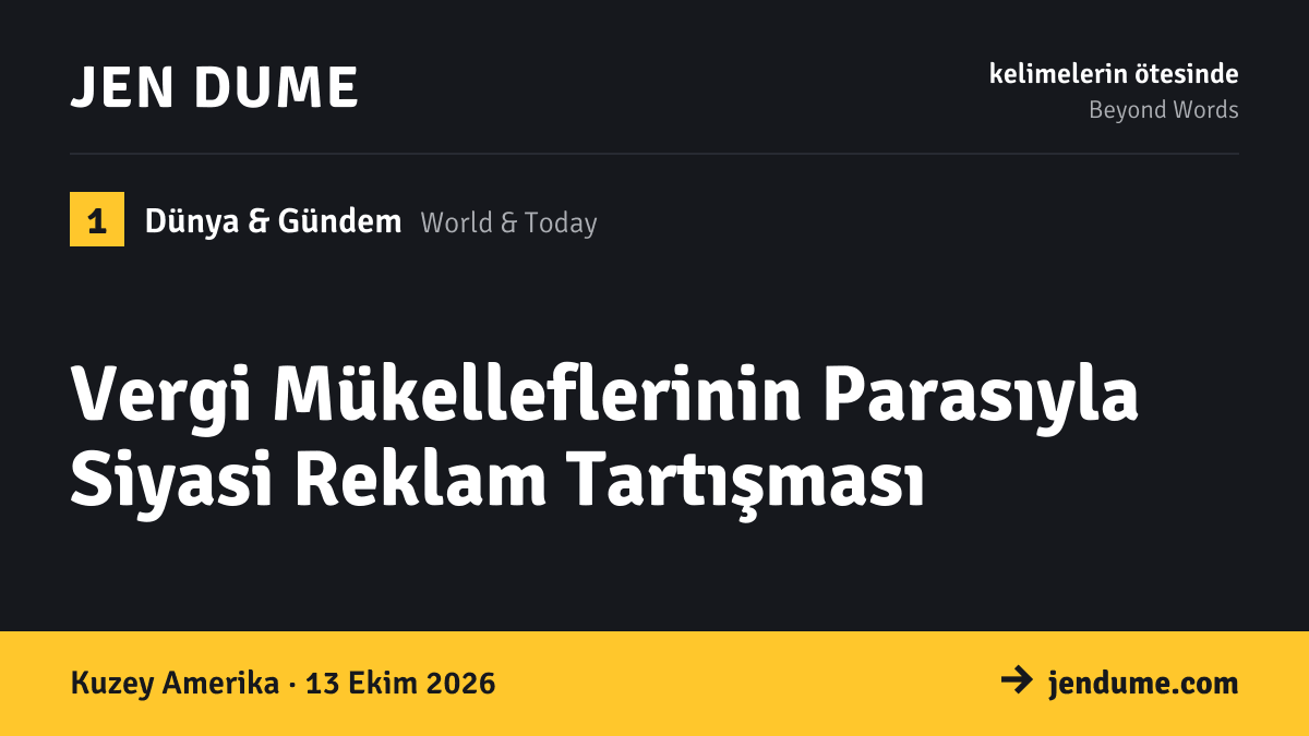 Dünya & Gündem: Vergi Mükelleflerinin Parasıyla Siyasi Reklam Tartışması