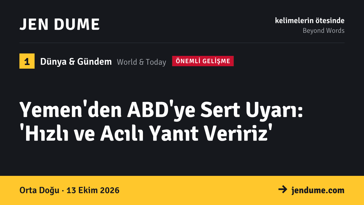 Dünya & Gündem: Yemen'den ABD'ye Sert Uyarı: 'Hızlı ve Acılı Yanıt Veririz'
